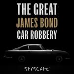 The Great James Bond Car Robbery - SPYSCAPE+