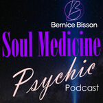 Bernice Bisson's Soul Medicine Psychic podcast