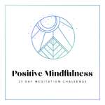 21 Day Positive Mindfulness Meditation Challenge