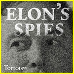 Elon's Spies | Tortoise Investigates