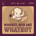 Whiskey Web and Whatnot