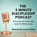 The 5 Minute Discipleship Podcast