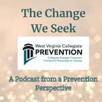 The Change We Seek: A Podcast from a Prevention Perspective 