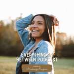 Everything In Between Podcast