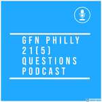 GFN Philly 21(5) Questions Podcast