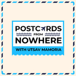 Postcards From Nowhere with Utsav Mamoria