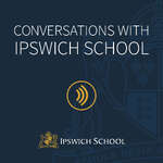 Conversations with Ipswich School