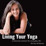 Living Your Yoga - embodied wisdom with Shirlee Williams