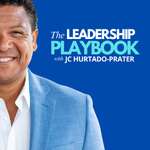 The Leadership Playbook Podcast with JC Hurtado-Prater | Life, Business, Leadership 