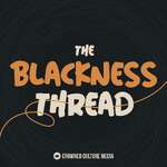 The Blackness Thread (formerly Still Talking Black)