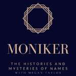 Moniker: The Histories and Mysteries of Names