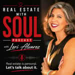 Real Estate with Soul with Lori Alvarez