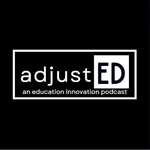 adjustED: an education innovation podcast