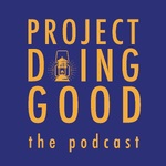 Project Doing Good, the podcast