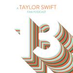 13: A Taylor Swift Fan Podcast