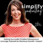 Simplify Podcasting | Christian Coaches + Business Owners Launching and Leveraging Podcasts in Online Marketing 