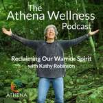 Athena Wellness Podcast - Reclaiming Our Warrior Spirit