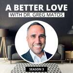 A Better Love with Dr. Greg Matos