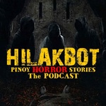 HILAKBOT PINOY HORROR STORIES | The Podcast
