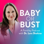 Baby or Bust with Dr Lora Shahine