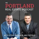 The Portland Real Estate Podcast Hosted By Steve Nassar & Joe Fustolo. Portlands #1 Real Estate Podcast!