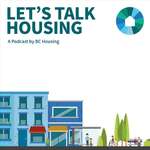 Let's Talk Housing: A Podcast by BC Housing