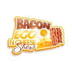 Bacon Egg N' Cheese Show
