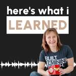 Here's What I Learned: Ditching Biz-as-Usual for Values, Freedom, and Doing It Your Way