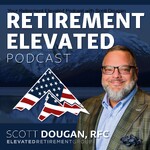 Your Retirement Elevated Podcast with Scott Dougan