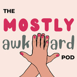 The Mostly Awkward Podcast