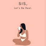 Sis, Let's Be Real