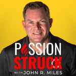 Passion Struck with John R. Miles