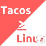 Tacos and Linux Podcast