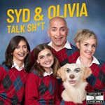 Syd & Olivia Talk Sh*t