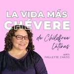 La Vida Más Chévere de Childfree Latinas