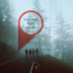 You Are Not Here