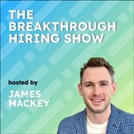 The Breakthrough Hiring Show: Modern Recruiting, AI, and Talent Strategy