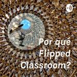 ¿Por qué Flipped Classroom?