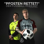 PFOSTEN RETTET! - Der Fußball-Podcast mit Alex und Dennis