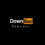 Down Bad Podcast