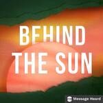 Behind the Sun