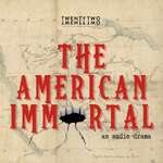 The American Immortal: an audiodrama