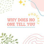 Why Does No One Tell You