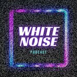 White Noise Podcast