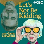 Let's Not Be Kidding with Gavin Crawford