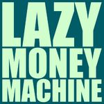 Lazy Money Machine