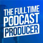 Fulltime Podcast Producer