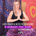 Kids Mindfulness Meditations. A Podcast for Kids 