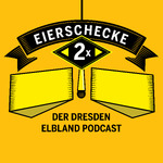 2 Mal Eierschecke. Der Dresden Elbland Podcast.