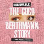 Believable: The Coco Berthmann Story